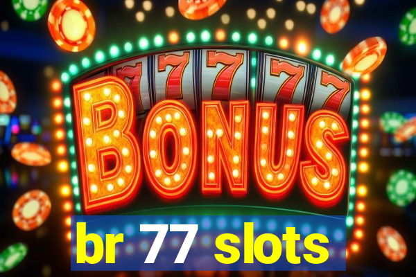 br 77 slots